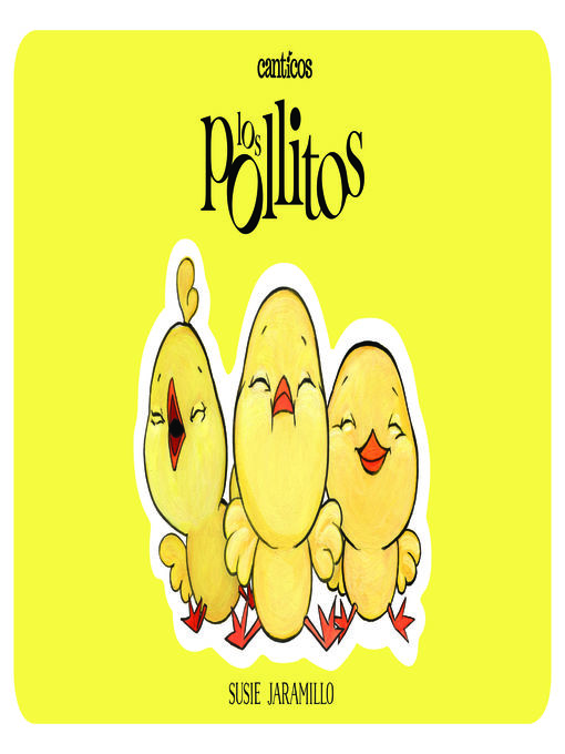 Title details for Los Pollitos / Canticos: Little Chickies by Susie Jaramillo - Available